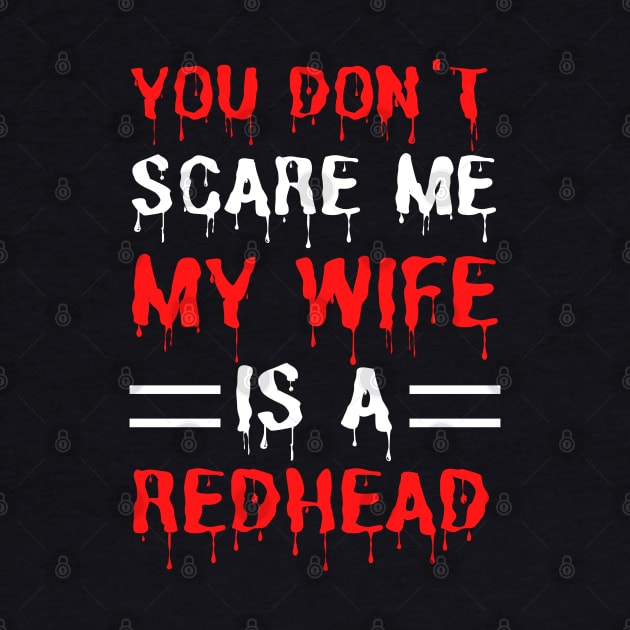 You Don't Scare Me My Wife Is A Redhead, Funny Redhead Husband by JustBeSatisfied